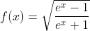 f(x)=\sqrt{\frac{e^x-1}{e^x+1}}